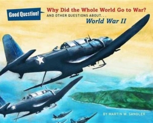 Why Did the Whole World Go to War? And Other Questions About... World War II